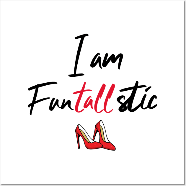 I am Funtallstic red high heel shoes Wall Art by Tall One Apparel